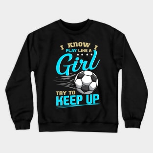 Funny Soccer Tee Play Like A Girl Soccer Players Gifts Teen Crewneck Sweatshirt